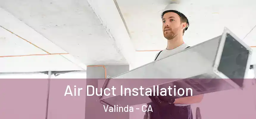  Air Duct Installation Valinda - CA