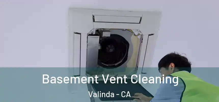 Basement Vent Cleaning Valinda - CA