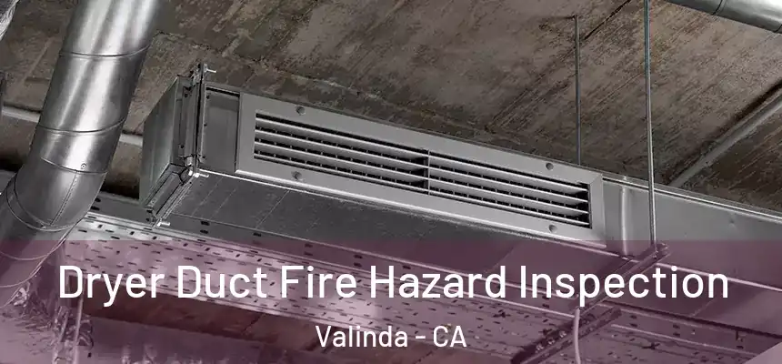 Dryer Duct Fire Hazard Inspection Valinda - CA