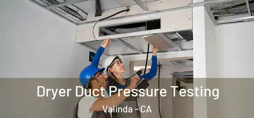 Dryer Duct Pressure Testing Valinda - CA