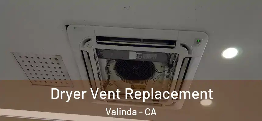 Dryer Vent Replacement Valinda - CA