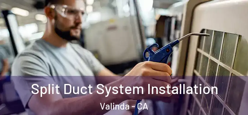 Split Duct System Installation Valinda - CA